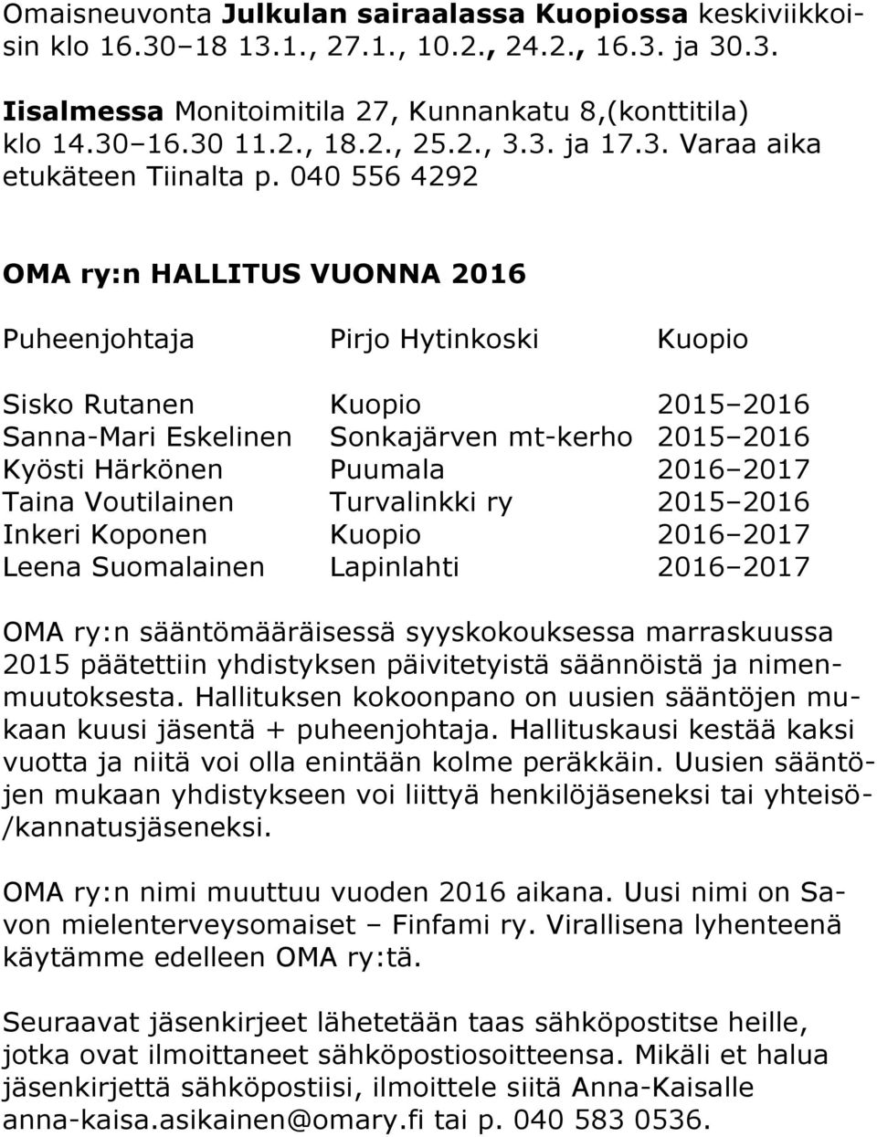 040 556 4292 OMA ry:n HALLITUS VUONNA 2016 Puheenjohtaja Pirjo Hytinkoski Kuopio Sisko Rutanen Kuopio 2015 2016 Sanna-Mari Eskelinen Sonkajärven mt-kerho 2015 2016 Kyösti Härkönen Puumala 2016 2017