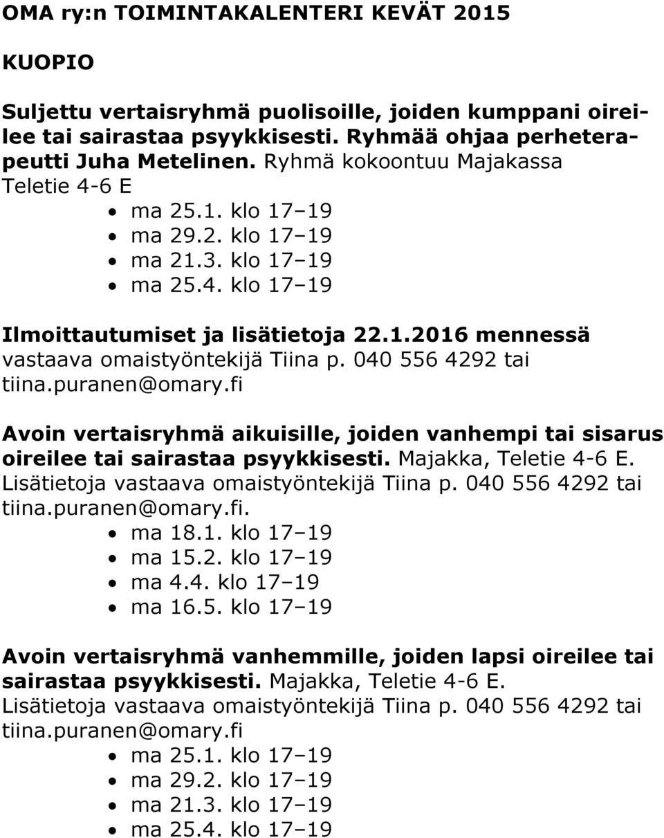 040 556 4292 tai tiina.puranen@omary.fi Avoin vertaisryhmä aikuisille, joiden vanhempi tai sisarus oireilee tai sairastaa psyykkisesti. Majakka, Teletie 4-6 E.