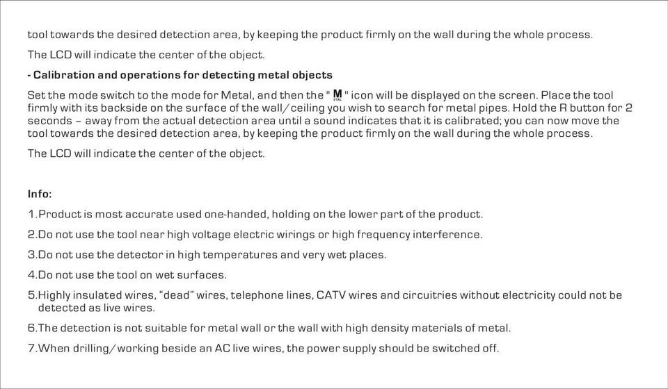 Place the tool firmly with its backside on the surface of the wall/ceiling you wish to search for metal pipes.