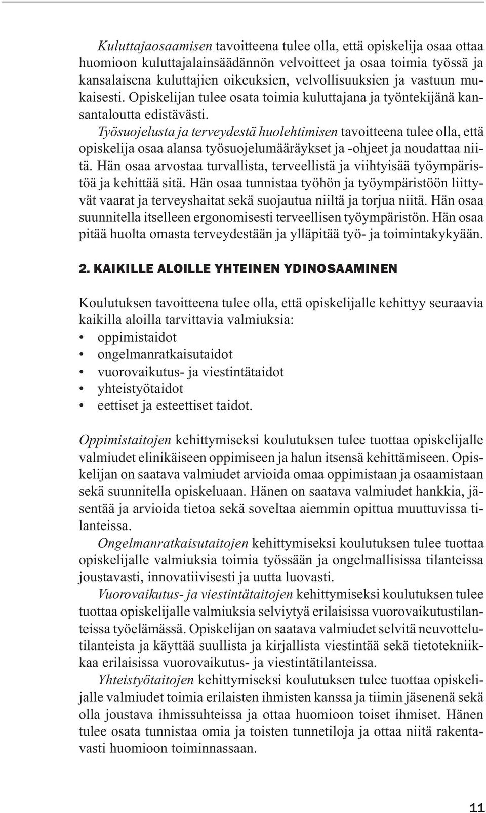 Työsuojelusta ja terveydestä huolehtimisen tavoitteena tulee olla, että opiskelija osaa alansa työsuojelumääräykset ja -ohjeet ja noudattaa niitä.