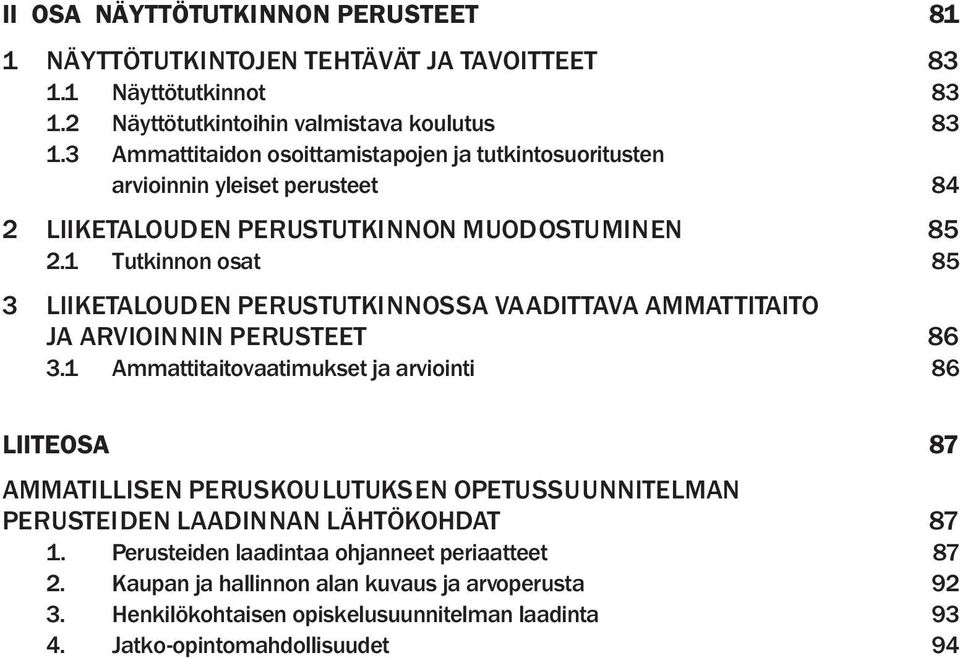 1 Tutkinnon osat 85 3 LIIKETALOUDEN PERUSTUTKINNOSSA VAADITTAVA AMMATTITAITO JA ARVIOINNIN PERUSTEET 86 3.