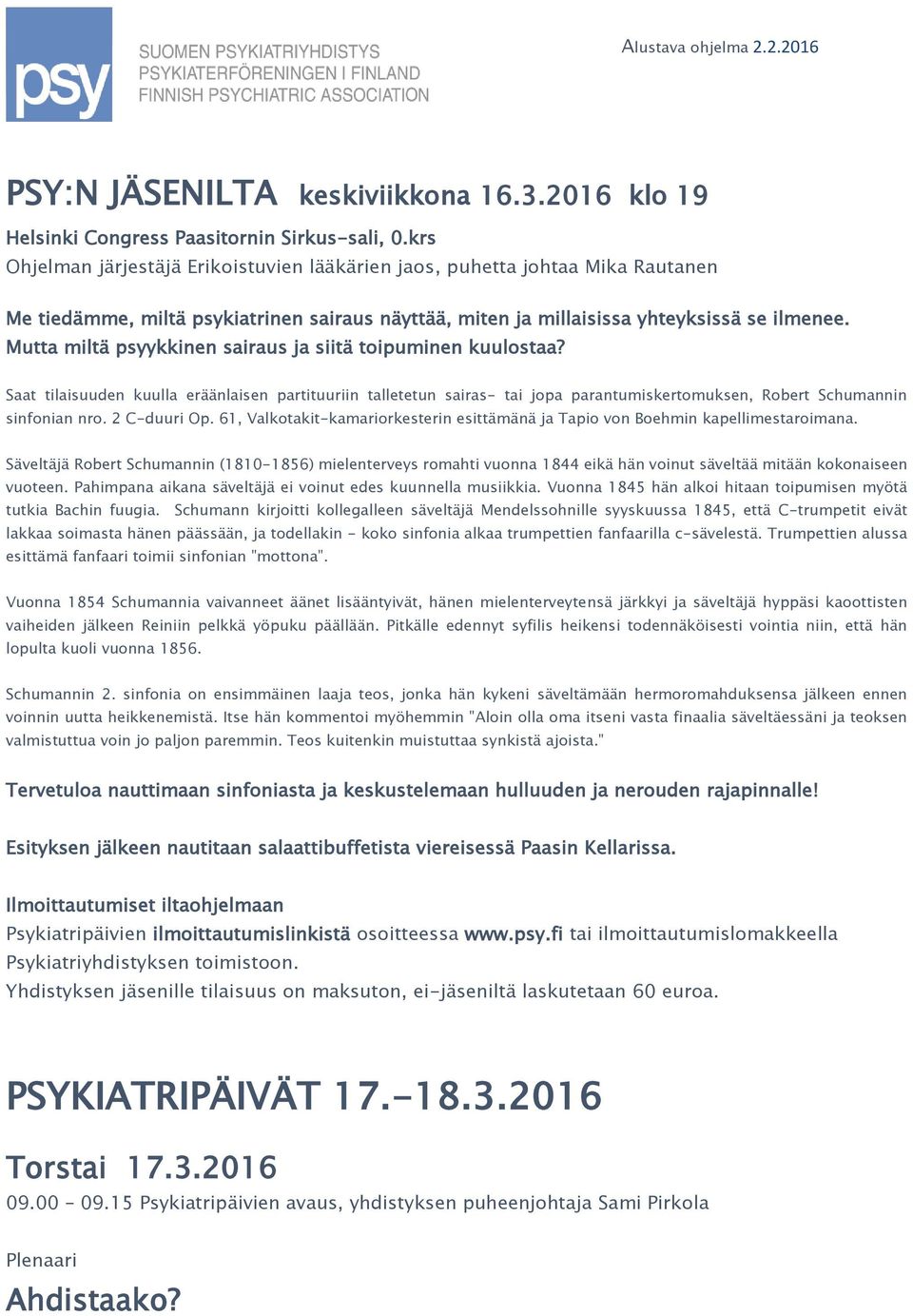 Mutta miltä psyykkinen sairaus ja siitä toipuminen kuulostaa? Saat tilaisuuden kuulla eräänlaisen partituuriin talletetun sairas- tai jopa parantumiskertomuksen, Robert Schumannin sinfonian nro.