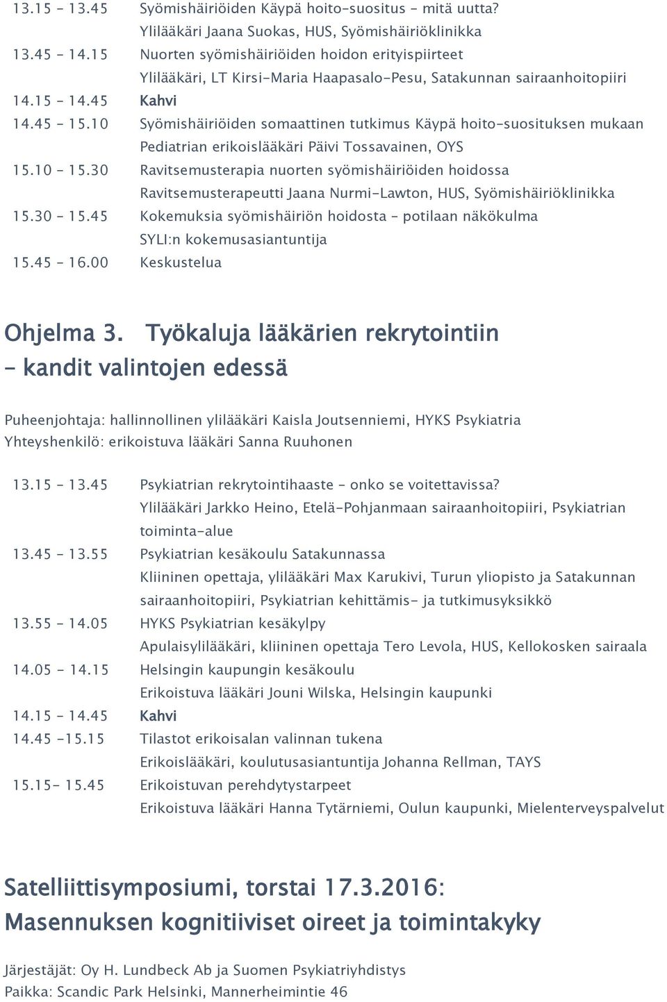 10 Syömishäiriöiden somaattinen tutkimus Käypä hoito suosituksen mukaan Pediatrian erikoislääkäri Päivi Tossavainen, OYS 15.10 15.