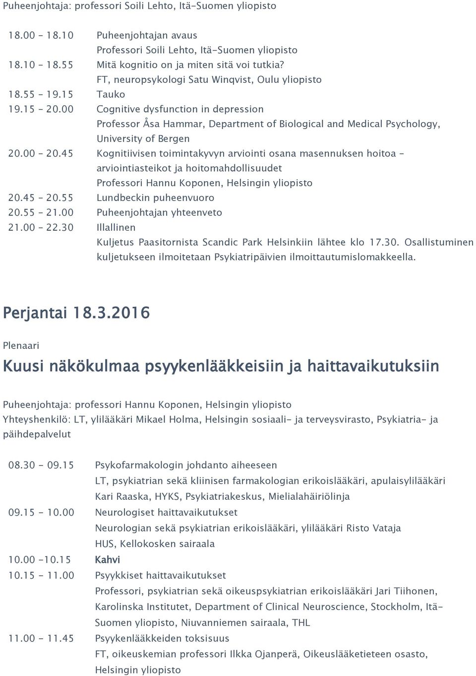 00 Cognitive dysfunction in depression Professor Åsa Hammar, Department of Biological and Medical Psychology, University of Bergen 20.00 20.