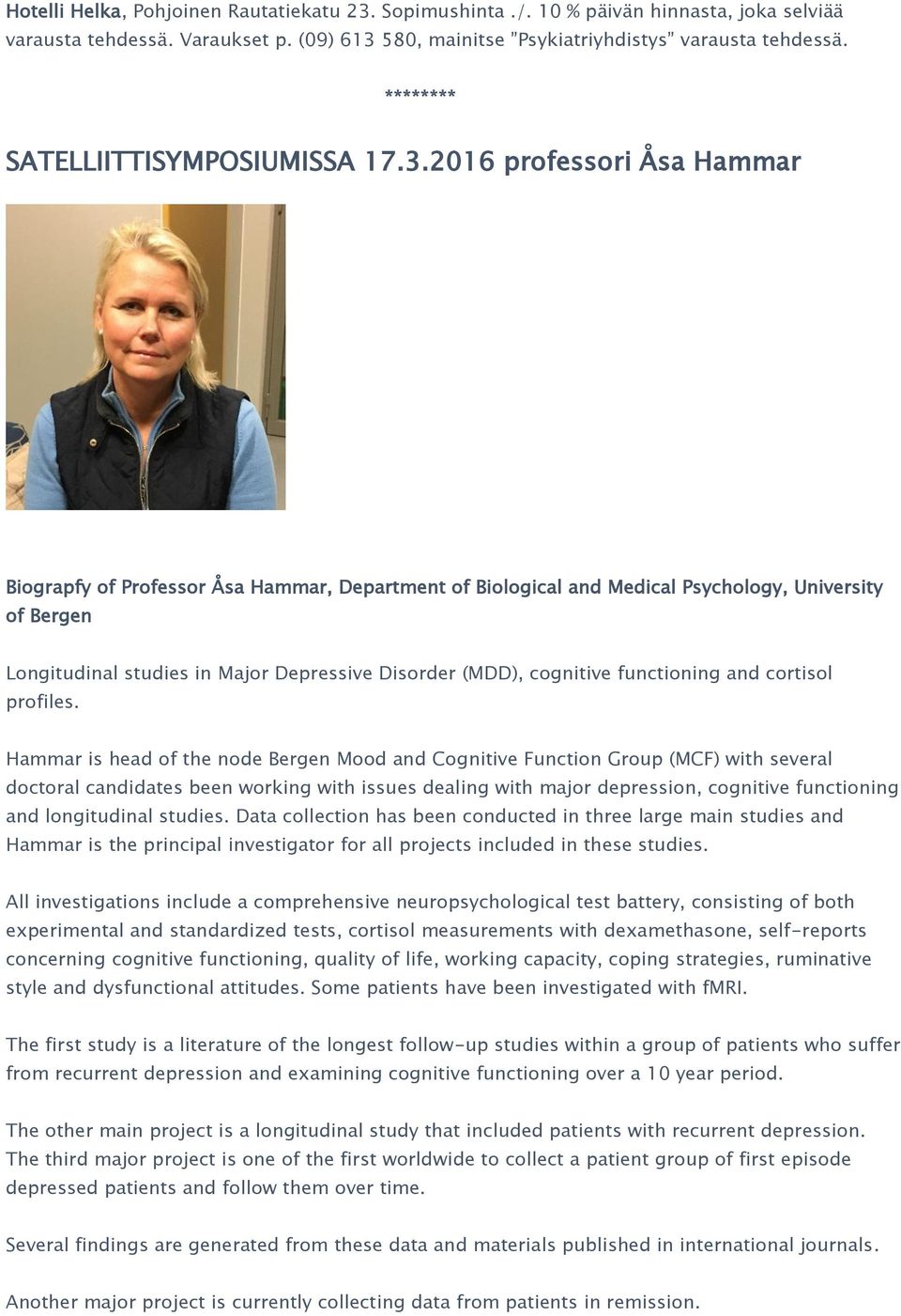 2016 professori Åsa Hammar Biograpfy of Professor Åsa Hammar, Department of Biological and Medical Psychology, University of Bergen Longitudinal studies in Major Depressive Disorder (MDD), cognitive