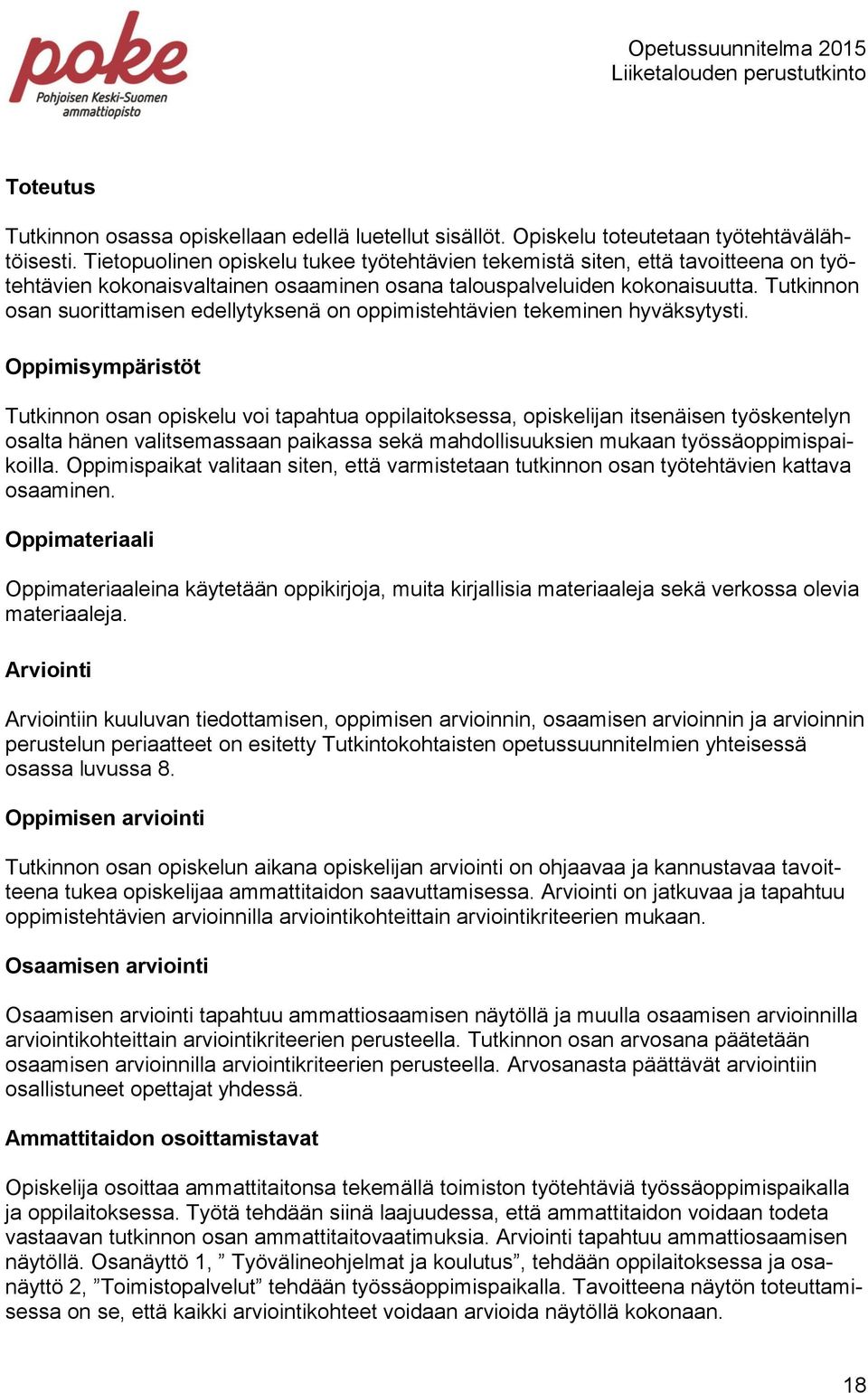 Tutkinnon osan suorittamisen edellytyksenä on oppimistehtävien tekeminen hyväksytysti.