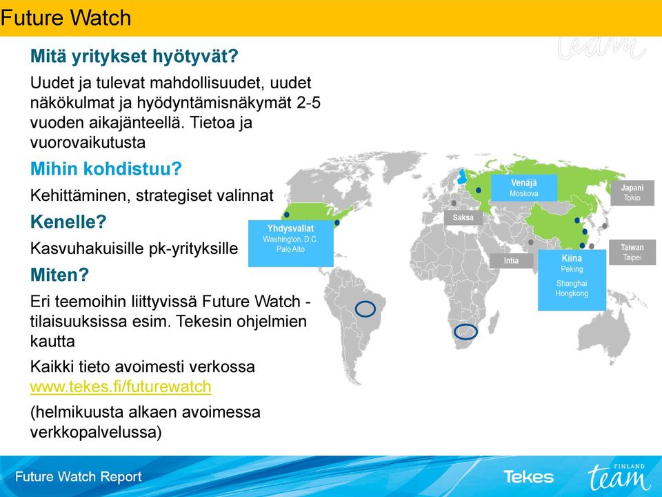 Tietoa ja vuorovaikutusta Mihin kohdistuu? Kehittäminen, strategiset valinnat Kenelle?
