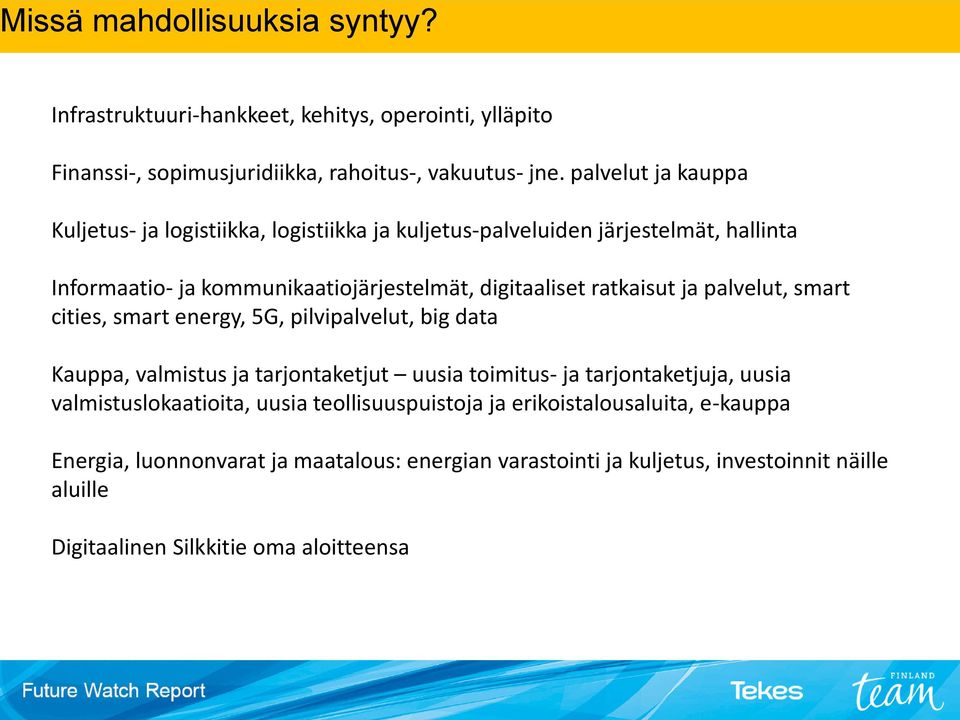 ratkaisut ja palvelut, smart cities, smart energy, 5G, pilvipalvelut, big data Kauppa, valmistus ja tarjontaketjut uusia toimitus- ja tarjontaketjuja, uusia