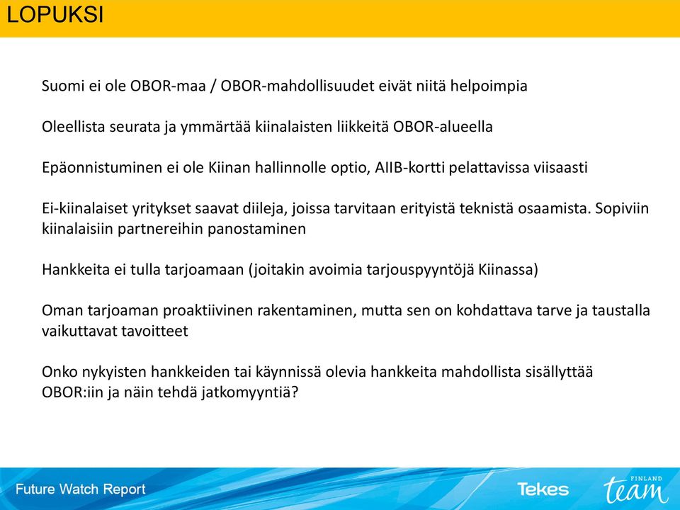 Sopiviin kiinalaisiin partnereihin panostaminen Hankkeita ei tulla tarjoamaan (joitakin avoimia tarjouspyyntöjä Kiinassa) Oman tarjoaman proaktiivinen rakentaminen,