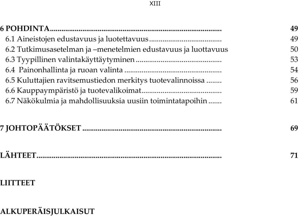 5 Kuluttajien ravitsemustiedon merkitys tuotevalinnoissa... 56 6.6 Kauppaympäristö ja tuotevalikoimat... 59 6.