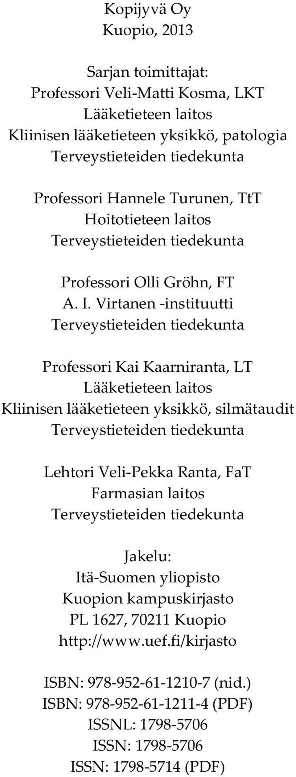 Virtanen -instituutti Terveystieteiden tiedekunta Professori Kai Kaarniranta, LT Lääketieteen laitos Kliinisen lääketieteen yksikkö, silmätaudit Terveystieteiden tiedekunta Lehtori