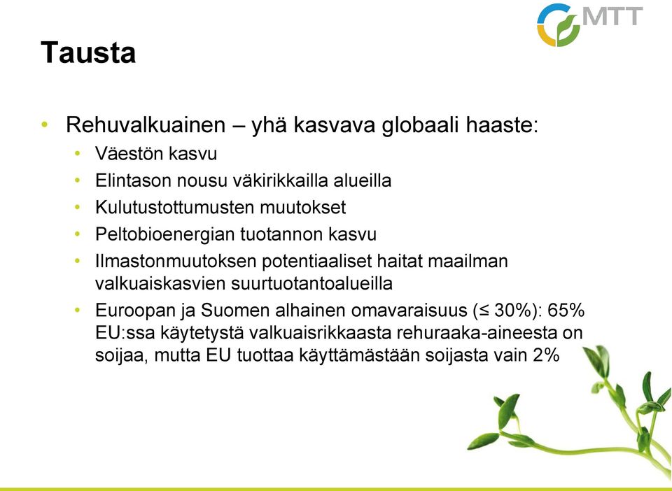 maailman valkuaiskasvien suurtuotantoalueilla Euroopan ja Suomen alhainen omavaraisuus ( 30%): 65%