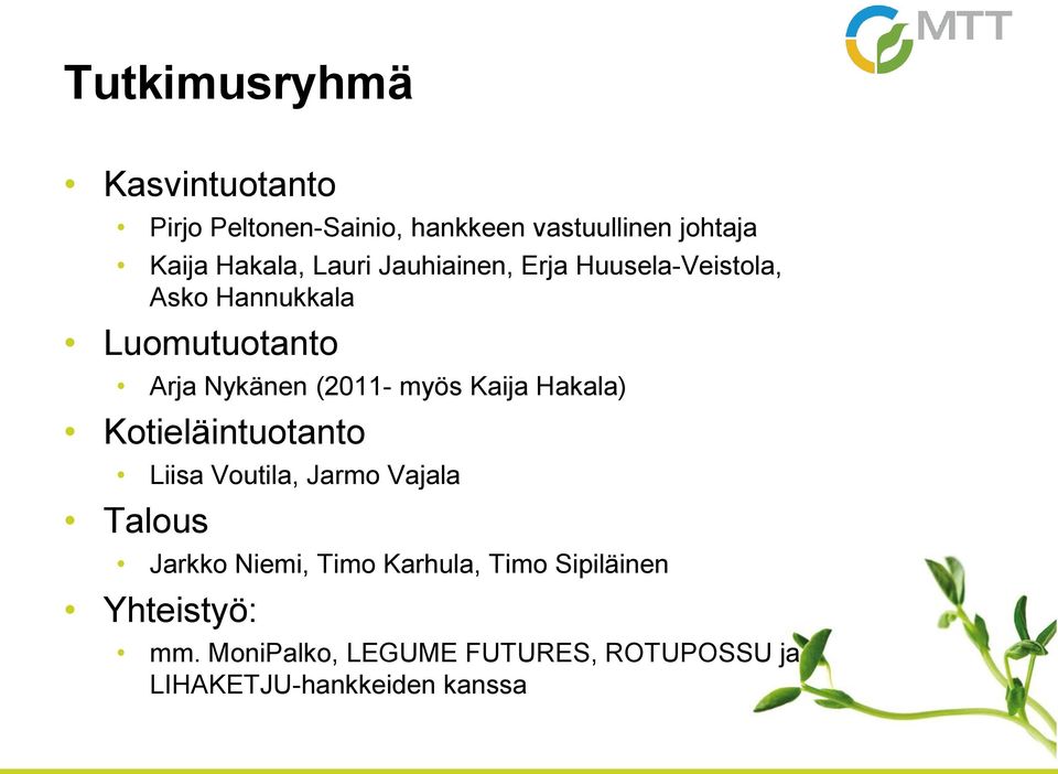 Kaija Hakala) Kotieläintuotanto Liisa Voutila, Jarmo Vajala Talous Jarkko Niemi, Timo Karhula,