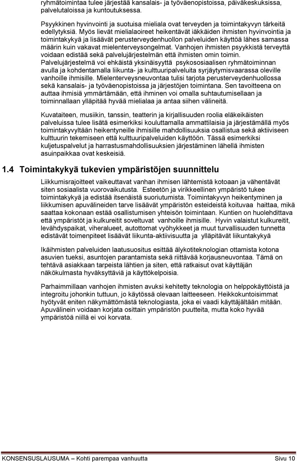 Myös lievät mielialaoireet heikentävät iäkkäiden ihmisten hyvinvointia ja toimintakykyä ja lisäävät perusterveydenhuollon palveluiden käyttöä lähes samassa määrin kuin vakavat mielenterveysongelmat.