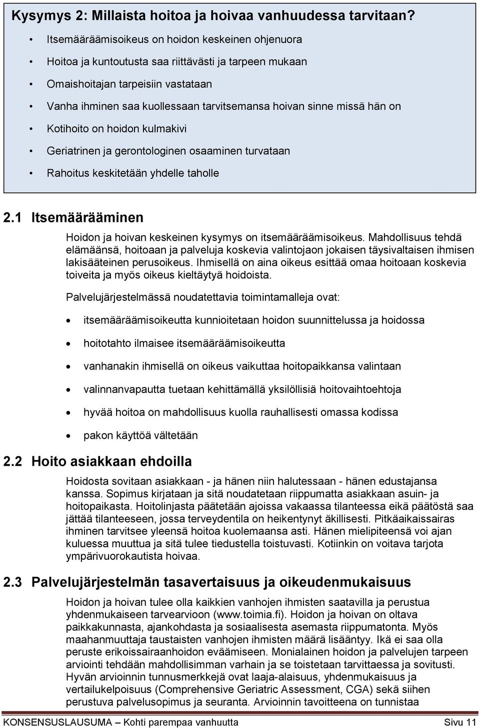 missä hän on Kotihoito on hoidon kulmakivi Geriatrinen ja gerontologinen osaaminen turvataan Rahoitus keskitetään yhdelle taholle 2.