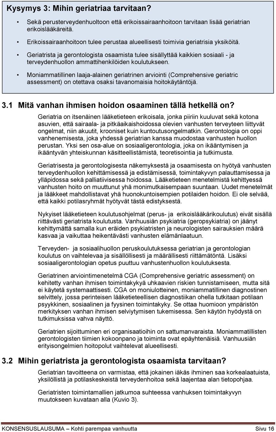 Geriatrista ja gerontologista osaamista tulee sisällyttää kaikkien sosiaali - ja terveydenhuollon ammattihenkilöiden koulutukseen.