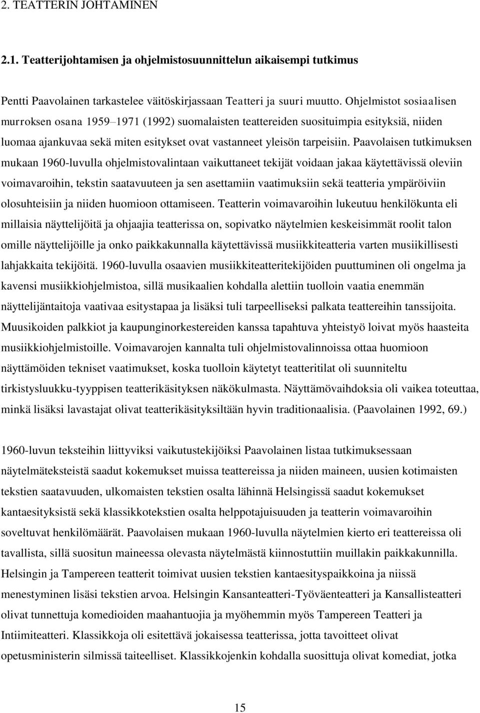 Paavolaisen tutkimuksen mukaan 1960-luvulla ohjelmistovalintaan vaikuttaneet tekijät voidaan jakaa käytettävissä oleviin voimavaroihin, tekstin saatavuuteen ja sen asettamiin vaatimuksiin sekä