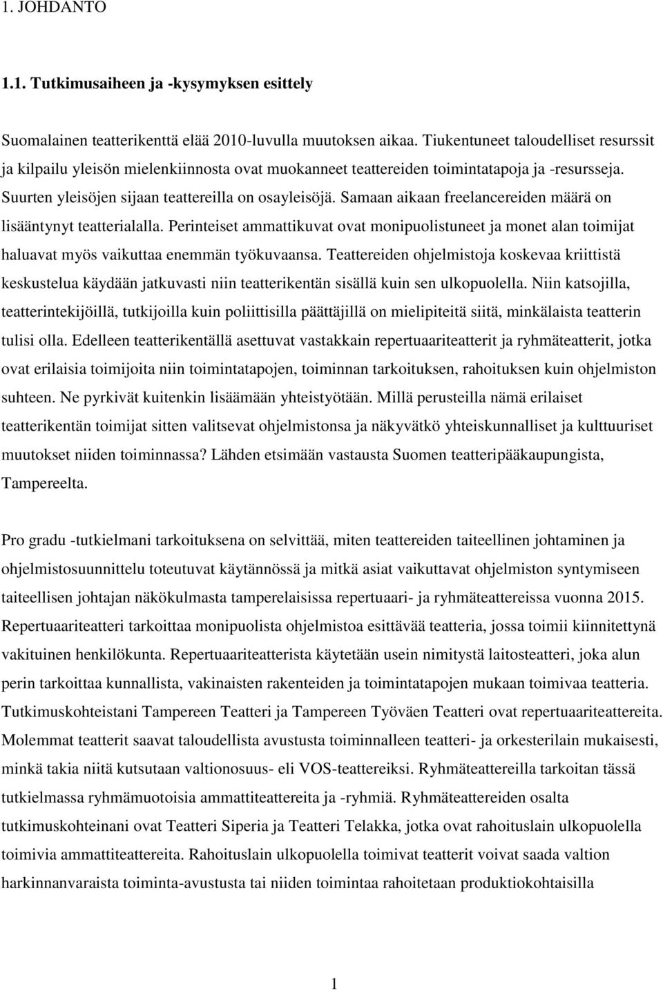 Samaan aikaan freelancereiden määrä on lisääntynyt teatterialalla. Perinteiset ammattikuvat ovat monipuolistuneet ja monet alan toimijat haluavat myös vaikuttaa enemmän työkuvaansa.