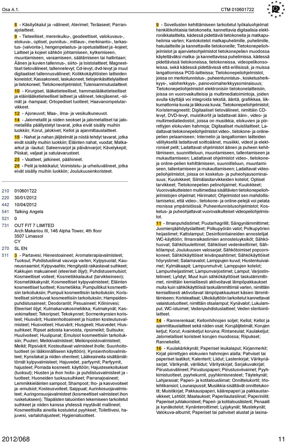 sähkön johtamiseen, kytkemiseen, muuntamiseen, varaamiseen, säätämiseen tai hallintaan; Äänen ja kuvien tallennus-, siirto- ja toistolaitteet; Magneettiset tietovälineet, tallennelevyt; Cd-levyt,