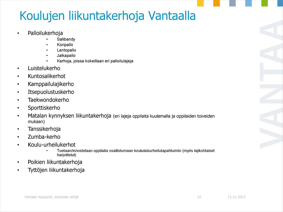 oppilaita kuulemalla ja oppilaiden toiveiden mukaan) Tanssikerhoja Zumba-kerho Koulu-urheilukerhot Tuetaan/innostetaan oppilaita osallistumaan