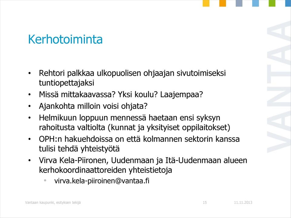 Helmikuun loppuun mennessä haetaan ensi syksyn rahoitusta valtiolta (kunnat ja yksityiset oppilaitokset) OPH:n hakuehdoissa