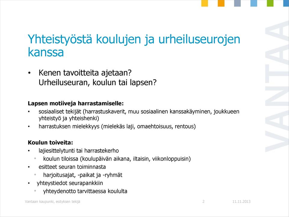 harrastuksen mielekkyys (mielekäs laji, omaehtoisuus, rentous) Koulun toiveita: lajiesittelytunti tai harrastekerho koulun tiloissa (koulupäivän