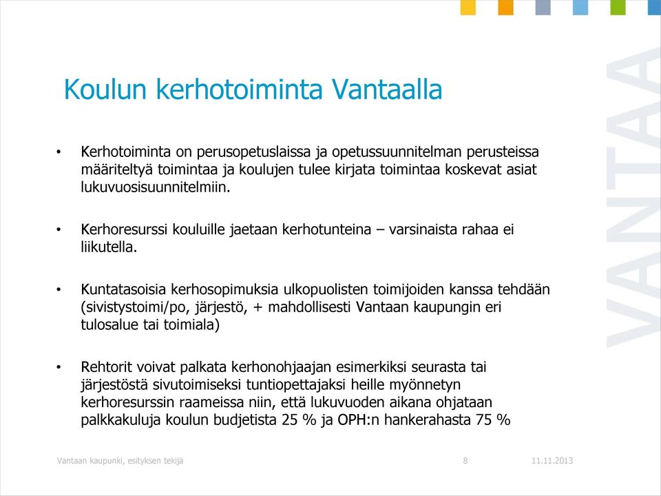 Kuntatasoisia kerhosopimuksia ulkopuolisten toimijoiden kanssa tehdään (sivistystoimi/po, järjestö, + mahdollisesti Vantaan kaupungin eri tulosalue tai toimiala) Rehtorit voivat