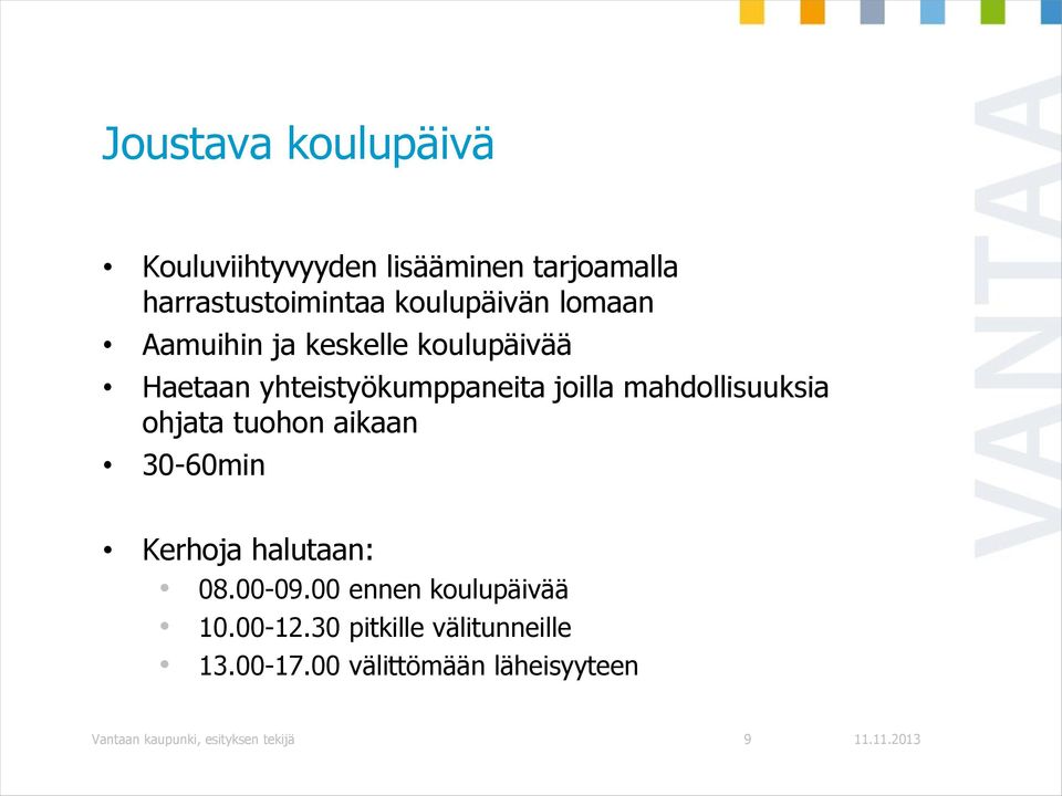 ohjata tuohon aikaan 30-60min Kerhoja halutaan: 08.00-09.00 ennen koulupäivää 10.00-12.