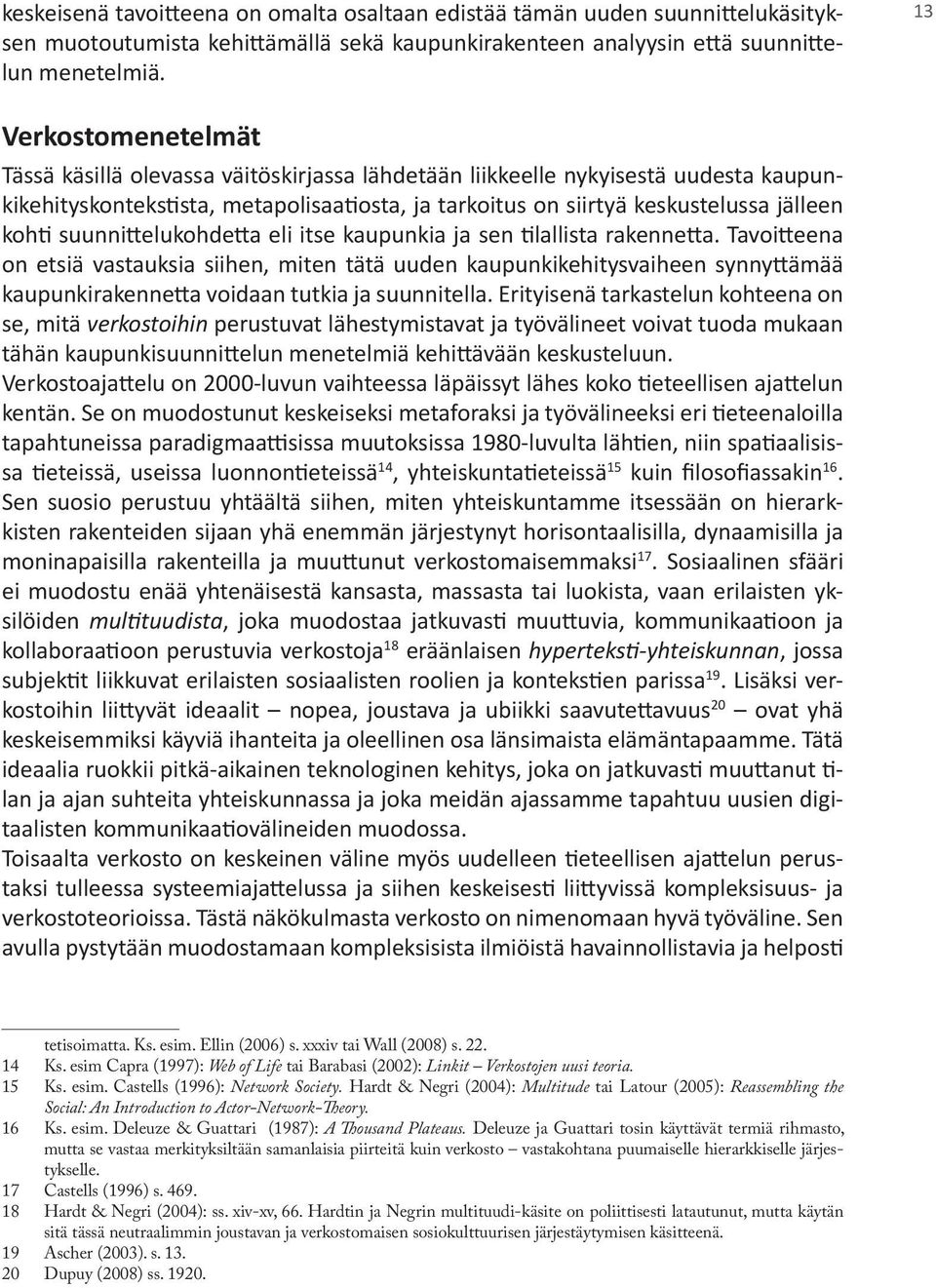 suunnittelukohdetta eli itse kaupunkia ja sen tilallista rakennetta.