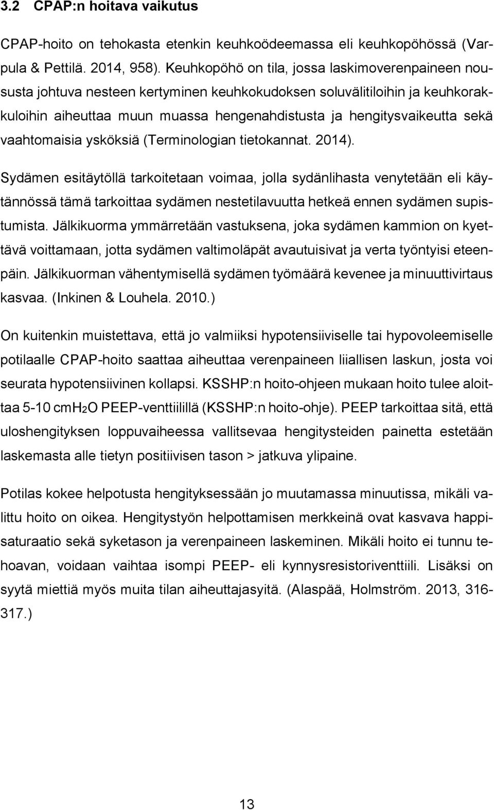 vaahtomaisia ysköksiä (Terminologian tietokannat. 2014).