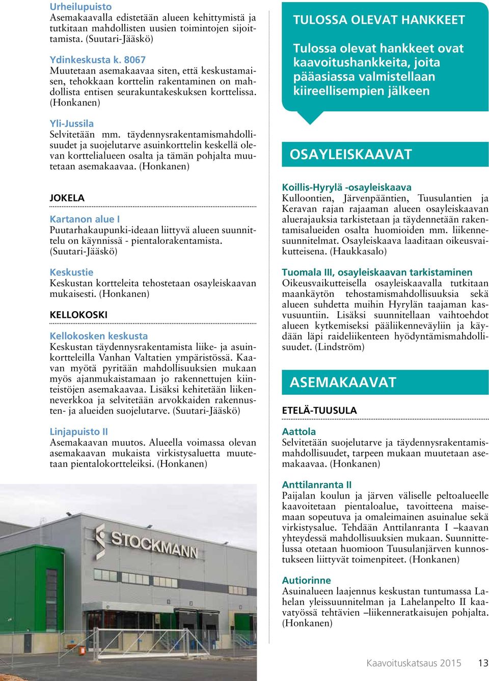 täydennysrakentamismahdollisuudet ja suojelutarve asuinkorttelin keskellä olevan korttelialueen osalta ja tämän pohjalta muutetaan asemakaavaa.