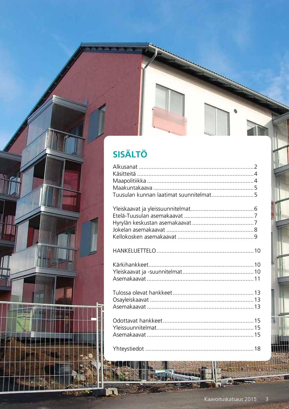 ..8 Kellokosken asemakaavat...9 HANKELUETTELO...10 Kärkihankkeet...10 Yleiskaavat ja -suunnitelmat...10 Asemakaavat.