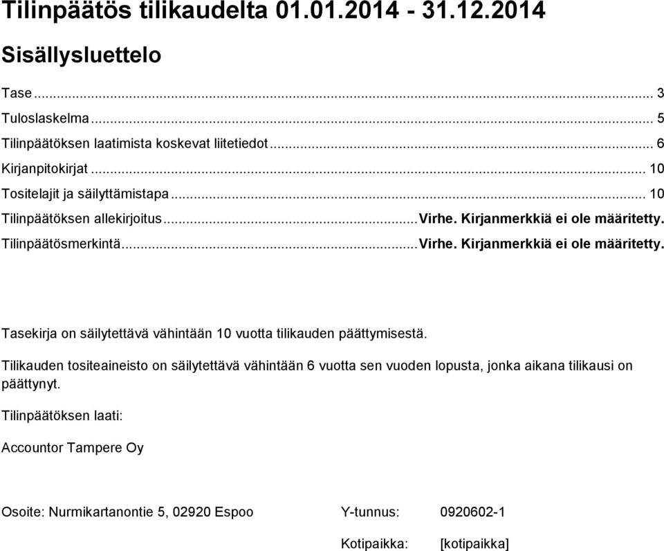 Tilinpäätösmerkintä... Virhe. Kirjanmerkkiä ei ole määritetty. Tasekirja on säilytettävä vähintään 10 vuotta tilikauden päättymisestä.