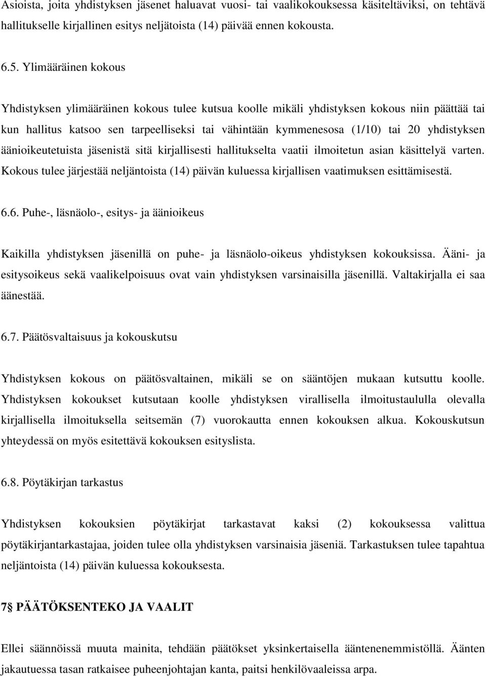 yhdistyksen äänioikeutetuista jäsenistä sitä kirjallisesti hallitukselta vaatii ilmoitetun asian käsittelyä varten.