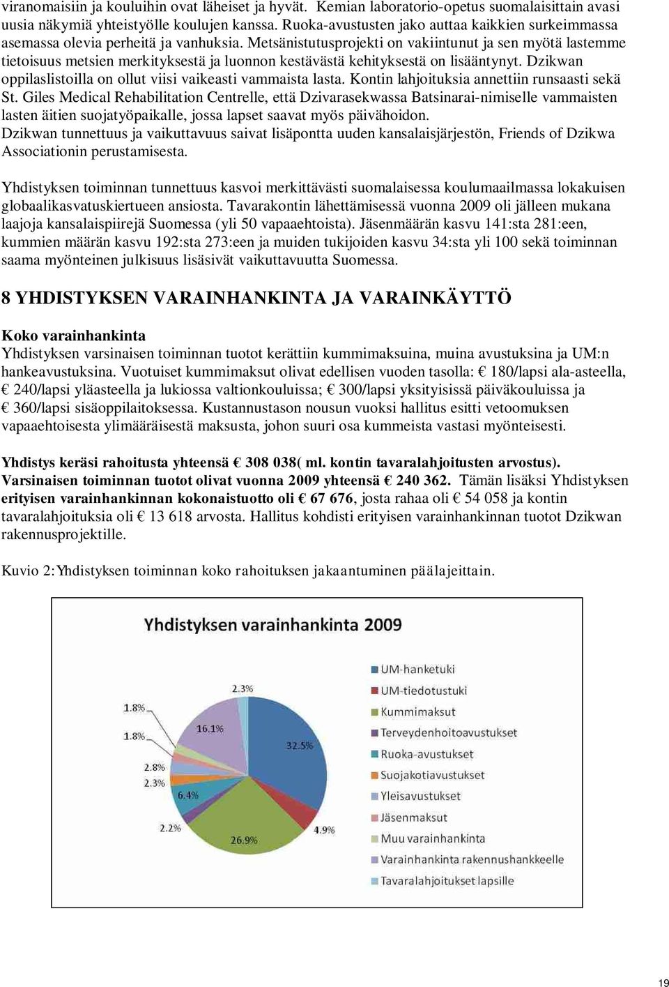 Metsänistutusprojekti on vakiintunut ja sen myötä lastemme tietoisuus metsien merkityksestä ja luonnon kestävästä kehityksestä on lisääntynyt.