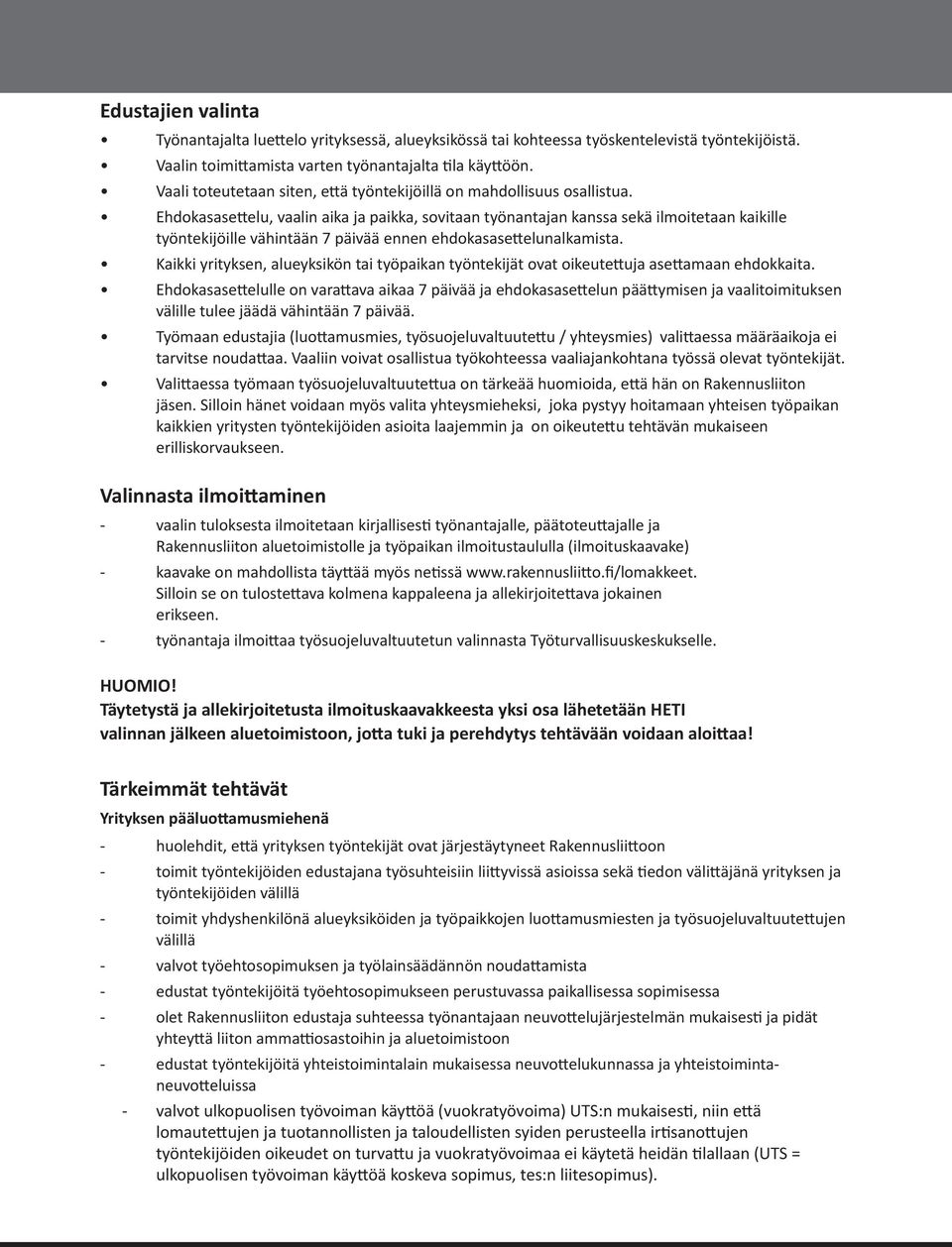 Ehdokasasettelu, vaalin aika ja paikka, sovitaan työnantajan kanssa sekä ilmoitetaan kaikille työntekijöille vähintään 7 päivää ennen ehdokasasettelunalkamista.