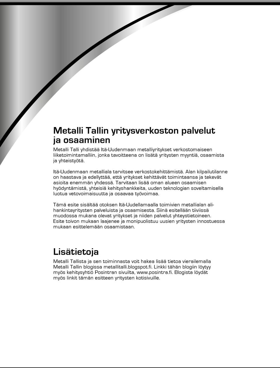 Alan kilpailutilanne on haastava ja edellyttää, että yritykset kehittävät toimintaansa ja tekevät asioita enemmän yhdessä.