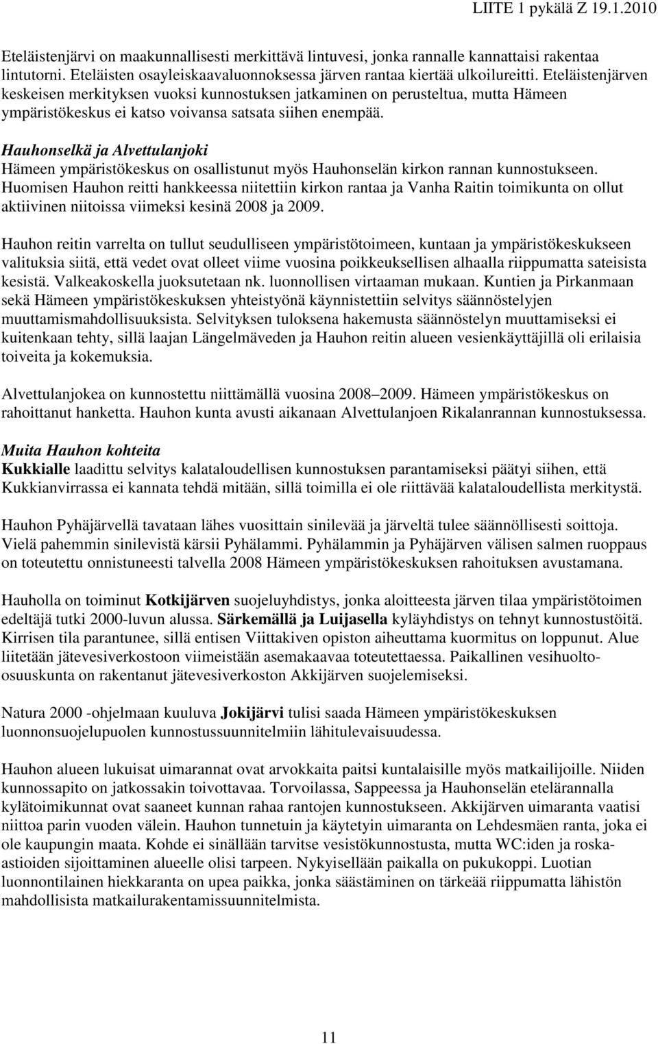 Hauhonselkä ja Alvettulanjoki Hämeen ympäristökeskus on osallistunut myös Hauhonselän kirkon rannan kunnostukseen.