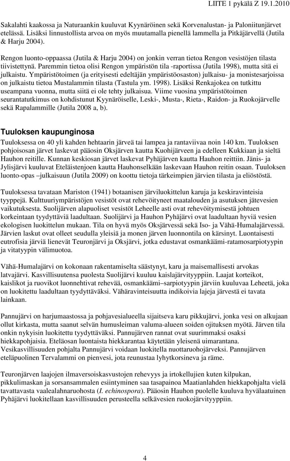Rengon luonto-oppaassa (Jutila & Harju 2004) on jonkin verran tietoa Rengon vesistöjen tilasta tiivistettynä.