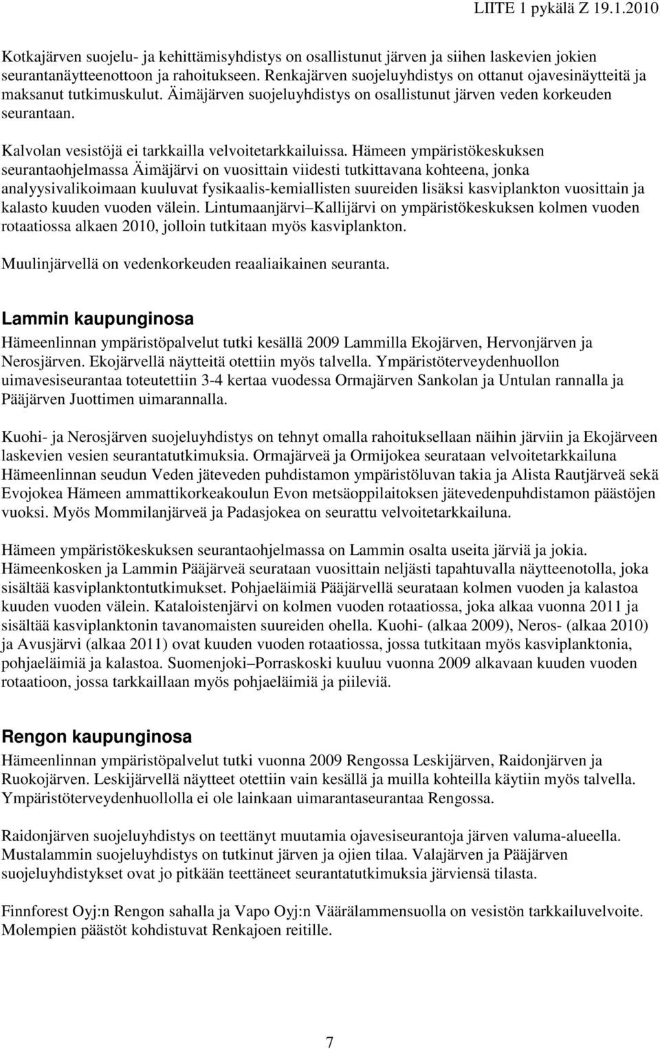 Kalvolan vesistöjä ei tarkkailla velvoitetarkkailuissa.