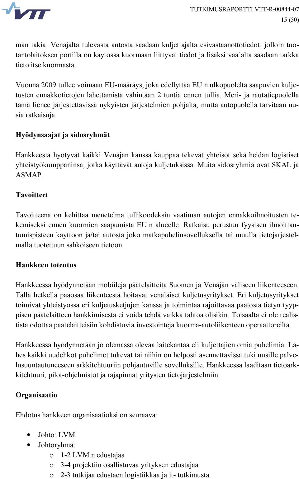 kuormasta. Vuonna 2009 tullee voimaan EU määräys, joka edellyttää EU:n ulkopuolelta saapuvien kuljetusten ennakkotietojen lähettämistä vähintään 2 tuntia ennen tullia.