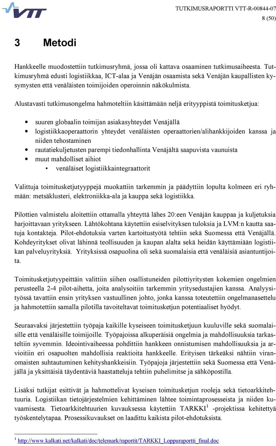 Alustavasti tutkimusongelma hahmoteltiin käsittämään neljä erityyppistä toimitusketjua: suuren globaalin toimijan asiakasyhteydet Venäjällä logistiikkaoperaattorin yhteydet venäläisten