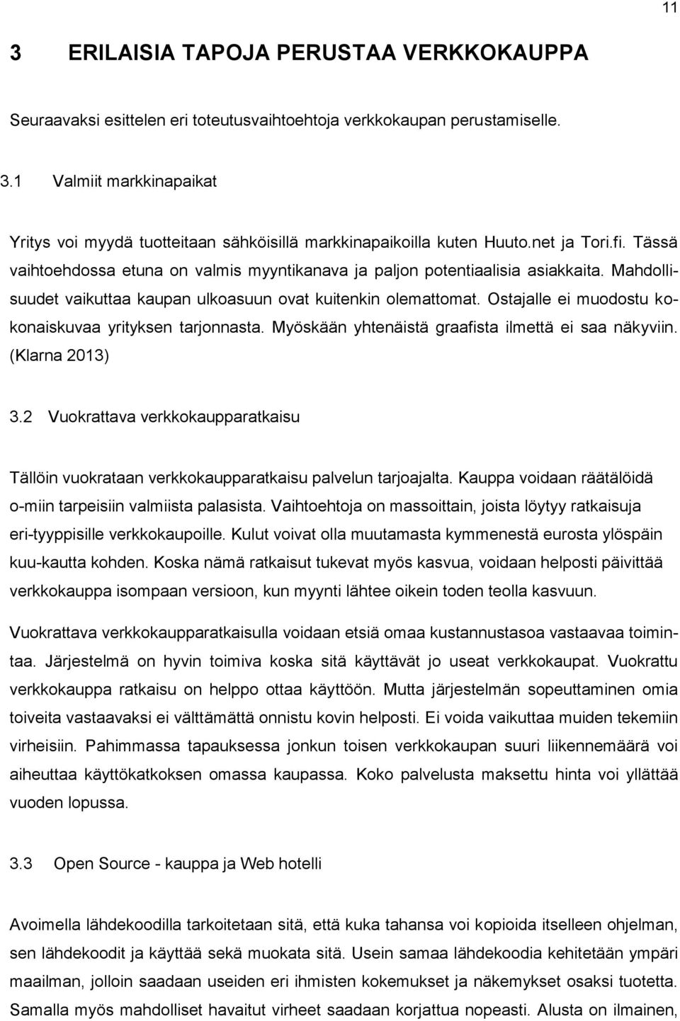 Ostajalle ei muodostu kokonaiskuvaa yrityksen tarjonnasta. Myöskään yhtenäistä graafista ilmettä ei saa näkyviin. (Klarna 2013) 3.