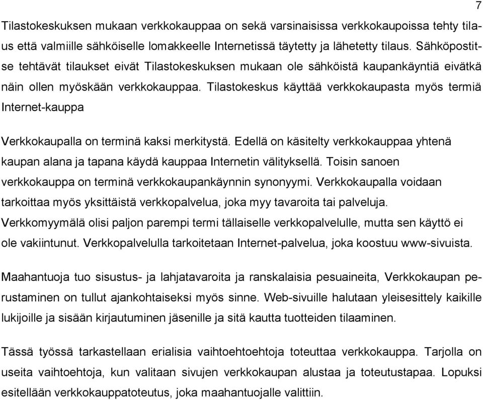 Tilastokeskus käyttää verkkokaupasta myös termiä Internet-kauppa Verkkokaupalla on terminä kaksi merkitystä.