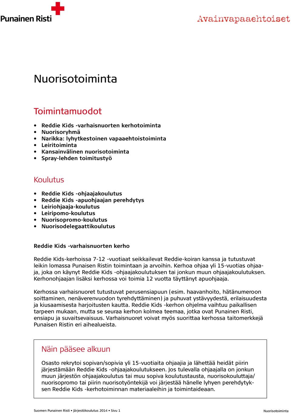 Kids-kerhoissa 7-12 -vuotiaat seikkailevat Reddie-koiran kanssa ja tutustuvat leikin lomassa Punaisen Ristin toimintaan ja arvoihin.