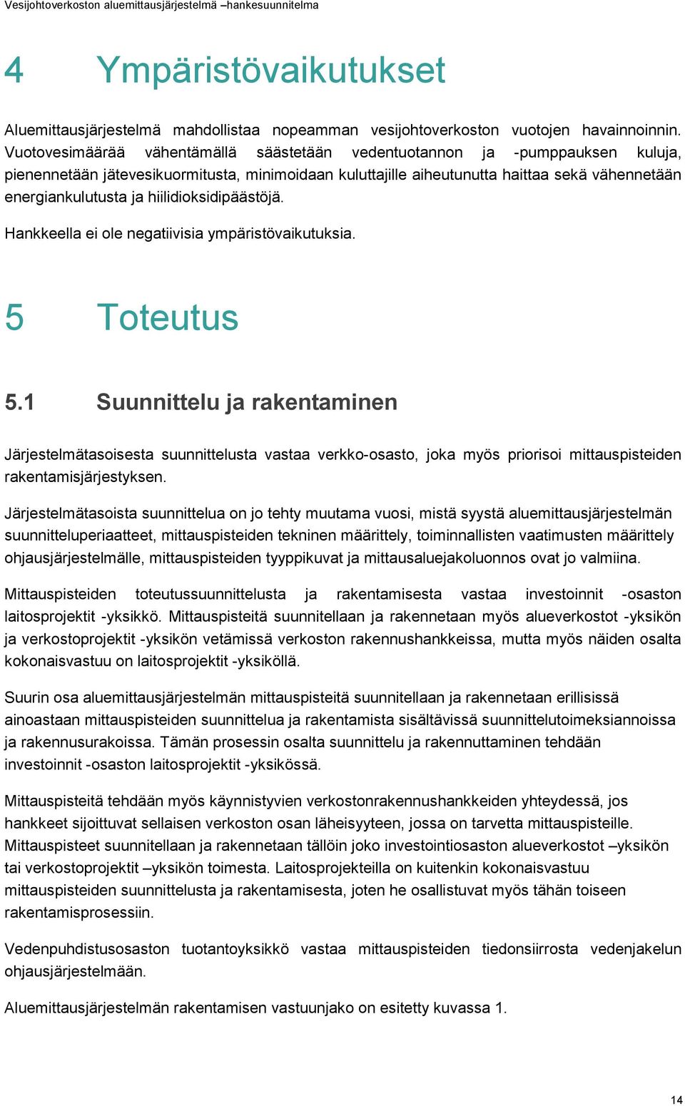 hiilidioksidipäästöjä. Hankkeella ei ole negatiivisia ympäristövaikutuksia. 5 Toteutus 5.