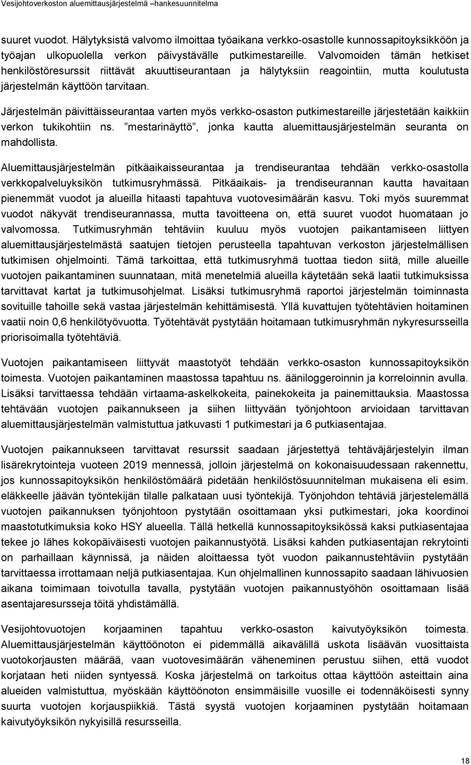 Järjestelmän päivittäisseurantaa varten myös verkko-osaston putkimestareille järjestetään kaikkiin verkon tukikohtiin ns. mestarinäyttö, jonka kautta aluemittausjärjestelmän seuranta on mahdollista.