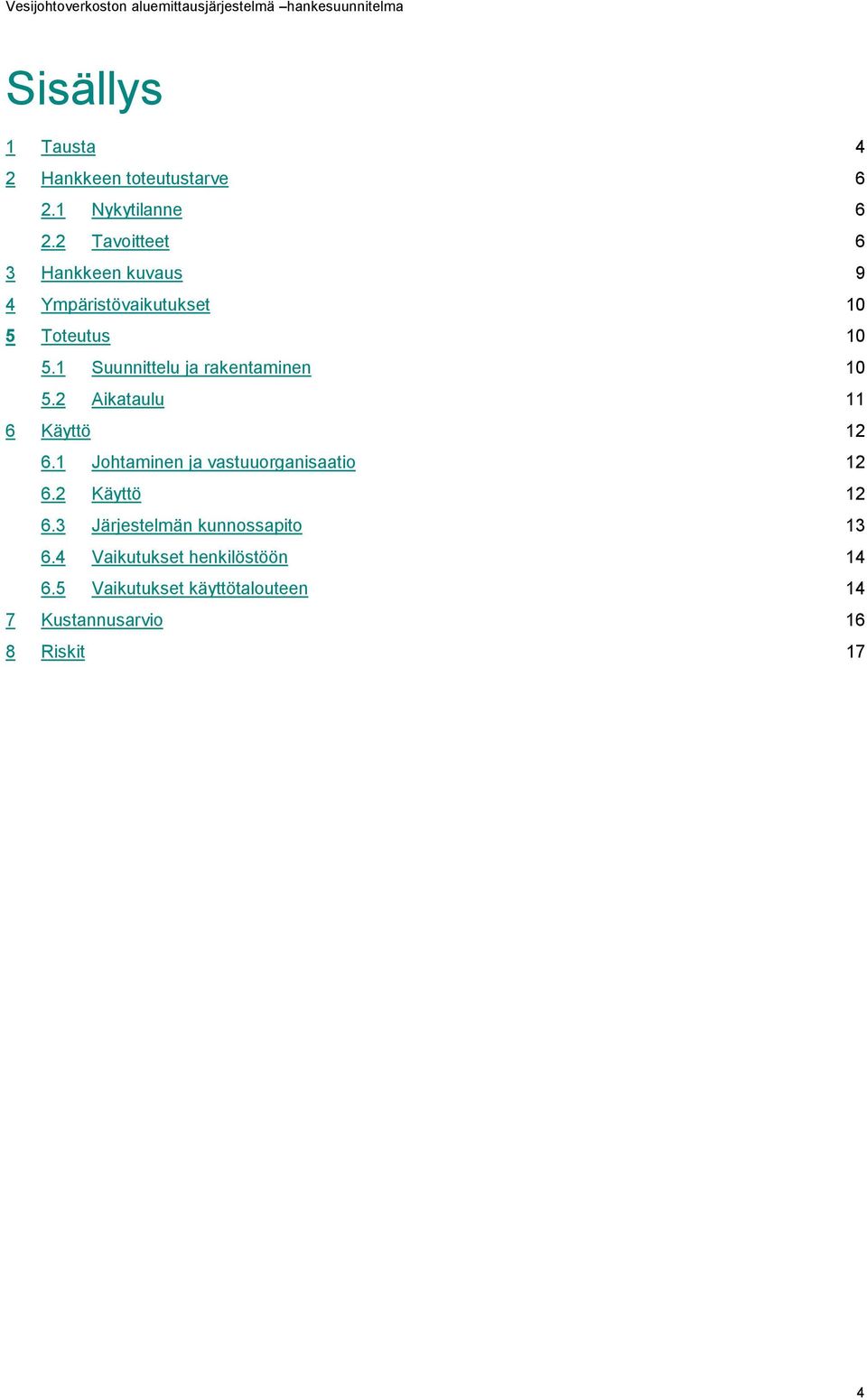 1 Suunnittelu ja rakentaminen 10 5.2 Aikataulu 11 6 Käyttö 12 6.