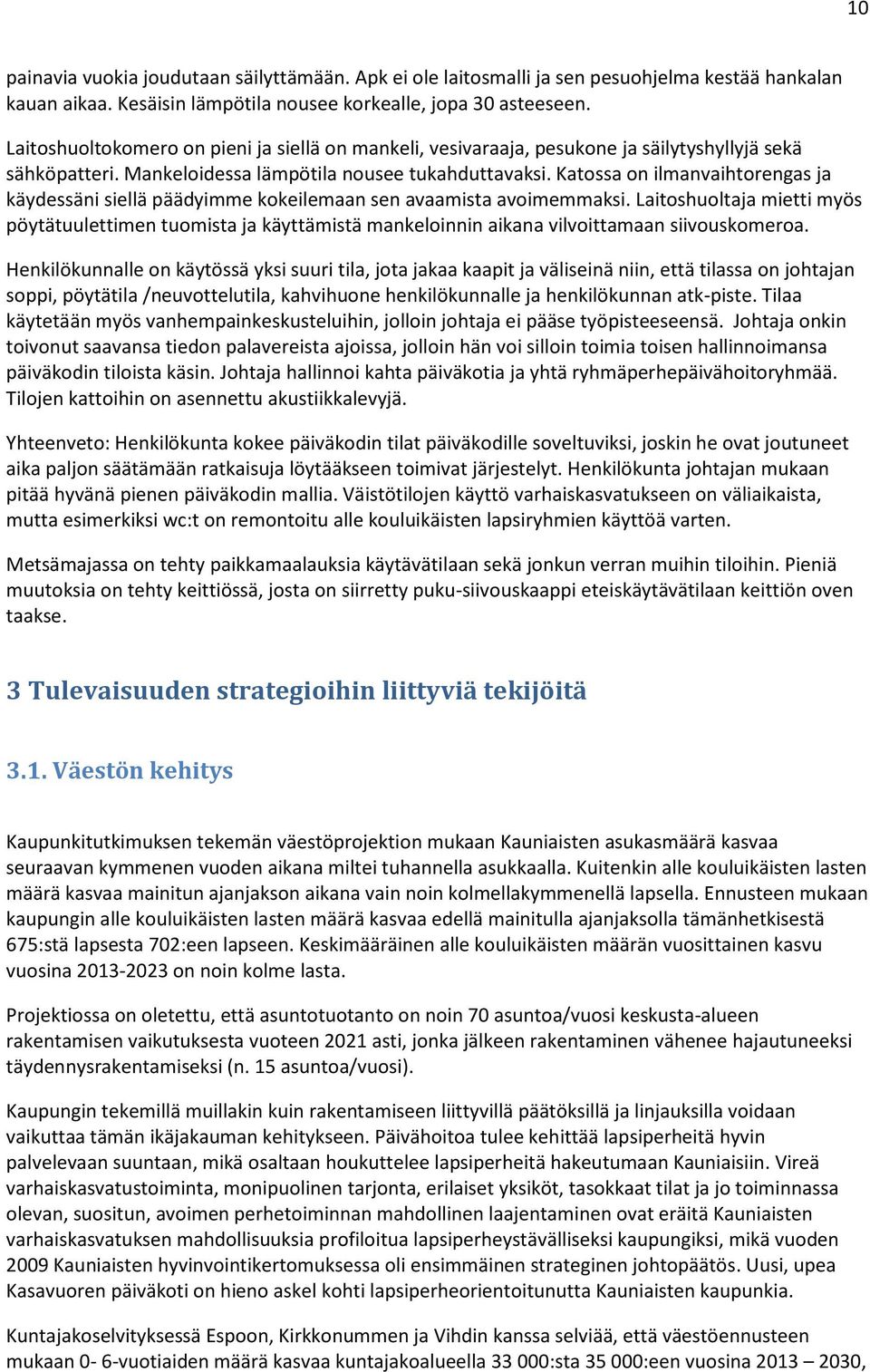 Katossa on ilmanvaihtorengas ja käydessäni siellä päädyimme kokeilemaan sen avaamista avoimemmaksi.