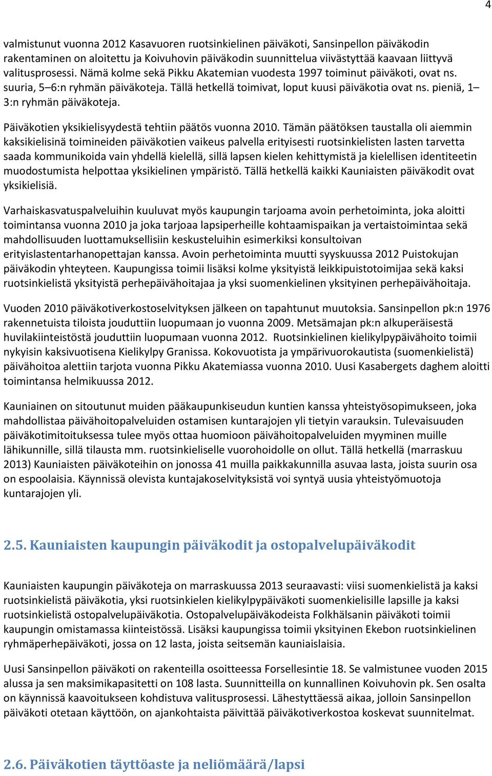 Päiväkotien yksikielisyydestä tehtiin päätös vuonna 2010.